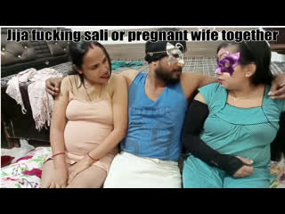 jija fucking sali or pregnant wife together
